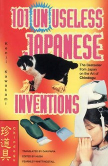 101 Unuseless Japanese Inventions - Kenji Kawakami