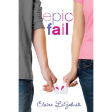 Epic Fail - Claire LaZebnik