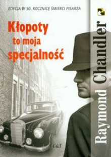 Kłopoty to moja specjalność - Raymond Chandler