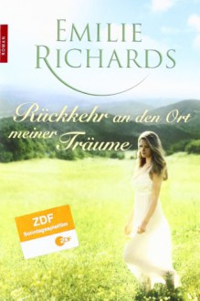 Rückkehr an den Ort Meiner Träume Roman - Emilie Richards, Maria Poets