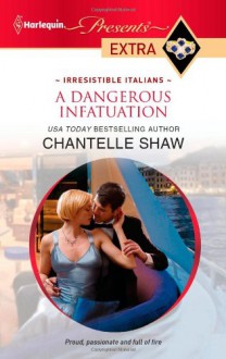 A Dangerous Infatuation (Harlequin Presents Extra) - Chantelle Shaw