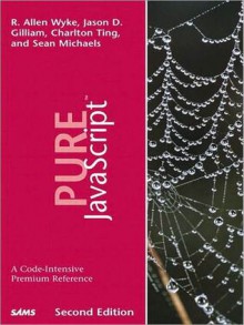 Pure JavaScript - Jason D. Gilliam, R. Allen Wyke, Charlton Ting, Sean Michaels