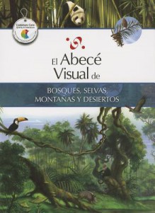 El Abece Visual de Bosques, Selvas, Montanas y Desiertos - Santillana