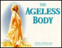 Ageless Body - Chris Griscom