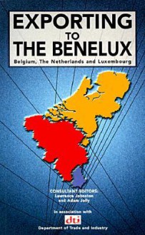 Exporting to the Benelux: Belgium, the Netherlands and Luxembourg - Adam Jolly, Lawrence Johnston