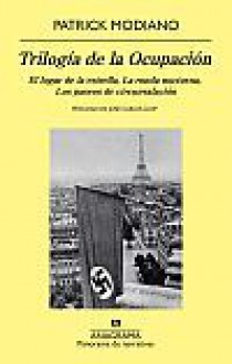 Trilogía de la Ocupación: El lugar de la estrella, La ronda nocturna, Los paseos de circunvalación - Patrick Modiano, María Teresa Gallego Urrutia, José Carlos Llop