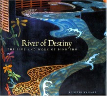 River of Destiny: The Life and Work of Binh Pho - Kevin Wallace