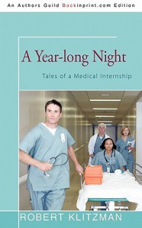 A Year-Long Night: Tales of a Medical Internship - Robert Klitzman