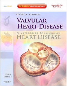 Valvular Heart Disease: A Companion to Braunwald's Heart Disease [With Access Code] - Catherine Otto, Robert Bonow