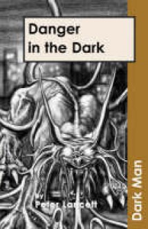 Danger in the Dark (Dark Man #7) - Peter Lancett