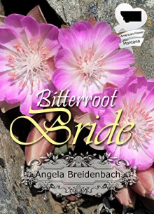 Bitterroot Bride: Christian Historical Romance (American State Flowers) - Angela Breidenbach