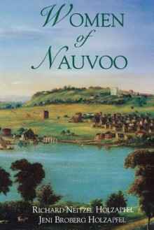 Women of Nauvoo - Richard Neitzel Holzapfel, Jeni Broberg Holzapfel