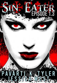 Sin Eater (Episode 1.3): Dark Urban Fantasy Serial - PK Tyler, Jessica West