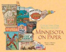 Minnesota on Paper: Collecting Our Printed History - Moira F. Harris, Leo J. Harris, Barry Casselman, Roger G. Kennedy