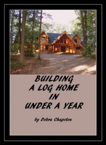 Building a Log Home in Under a Year - Debra Chapoton