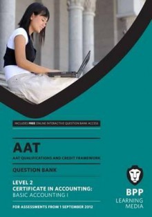 Aat - Basic Accounting 1: Question Bank (L2) - BPP Learning Media