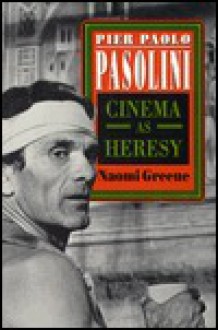 Pier Paolo Pasolini: Cinema as Heresy - Naomi greene