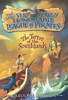 The Terror of the Southlands (Very Nearly Honorable League of Pirates) - Caroline Carlson, Dave Phillips