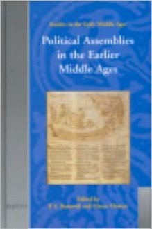 Political Assemblies in the Earlier Middle Ages - P.S. Barnwell, Marco Mostert