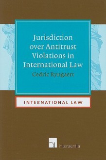 Jurisdiction Over Antitrust Violations in International Law - Cedric Ryngaert