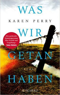 Was wir getan haben - Karen Perry