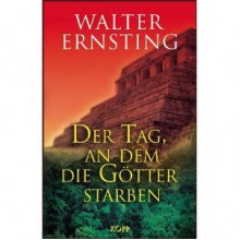 Der Tag, an dem die Götter starben - Walter Ernsting