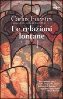 Le relazioni lontane - Carlos Fuentes, Francesco Ciancabilla