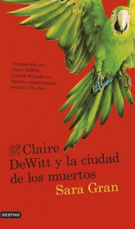 Claire DeWitt y la ciudad de los muertos - Sara Gran