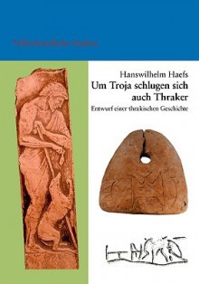 Auch Thraker Schlugen Sich Um Troja - Hanswilhelm Haefs, Sofija Kalojan Nedeltscheff