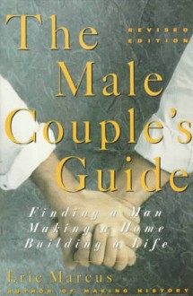 The Male Couple's Guide: Finding A Man, Making A Home, Building A Life - Eric Marcus