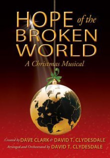 Hope of the Broken World, Book: A Christmas Musical - David T. Clydesdale, Dave Clark