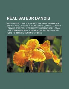 Realisateur Danois: Bille August, Lars Von Trier, Carl Theodor Dreyer, Gabriel Axel, Anders-Thomas Jensen, Jannik Hastrup, Henning Bendtsen, Per Kirkeby, Susanne Bier, Urban Gad, Holger-Madsen, August Blom, Nicolas Winding Refn - Livres Groupe