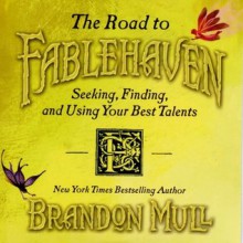 The Road to Fablehaven: Seeking, Finding and Using Your Best Talents - Brandon Mull