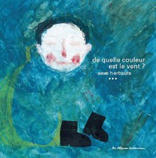 De quelle couleur est le vent ? - Anne Herbauts