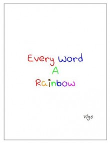 Every Word A Rainbow - Vigyan Chandra