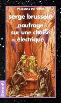 Naufrage sur une chaise électrique - Serge Brussolo