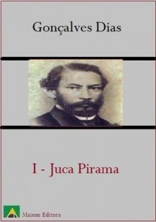 I-Juca Pirama (Literatura Língua Portuguesa) (Portuguese Edition) - Gonçalves Dias