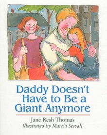 Daddy Doesn't Have to Be a Giant Anymore - Jane Resh Thomas, Marcia Sewall