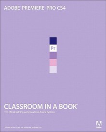 Adobe Premiere Pro CS4 Classroom in a Book - Adobe, Adobe Creative Team