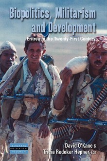 Biopolitics, Militarism, and Development: Eritrea in the Twenty-First Century - David O'Kane, Tricia Redeker Hepner