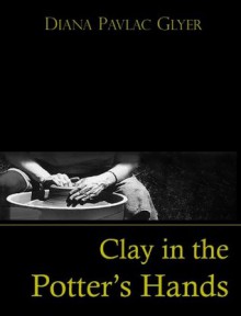 Clay in the Potter's Hands - Diana Pavlac Glyer, Adam Bradley