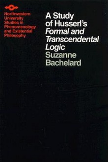 A Study of Husserl's Formal and Transcendental Logic - Suzanne Bachelard, Lester E. Embree