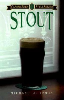 Stout (Classic Beer Style Series, 10) - Michael J. Lewis