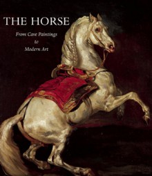 The Horse: From Cave Paintings to Modern Art - Jean-Louis Gouraud, Michel Woronoff, Henri-Paul Francfort