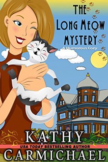 The Long Meow Mystery: A Humorous Cozy - Kathy Carmichael