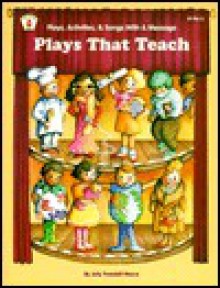 Plays That Teach: Plays, Activities, and Songs with a Message - Judy Truesdell Mecca, Jan Keeling, Marta Johnson