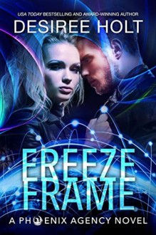 Freeze Frame (The Phoenix Agency Book 4) - Desiree Holt