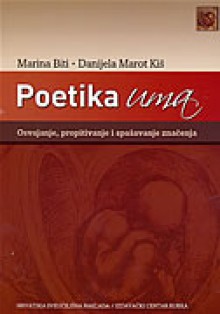 Poetika uma: osvajanje propitivanje i spašavanje značenja - Marina Kovačević, Marina Biti, Danijela Marot Kiš