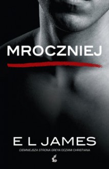 Mroczniej. Ciemniejsza strona Greya oczami Christiana - E.L. James