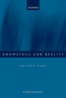 Knowledge and Reality: Selected Essays - Colin McGinn